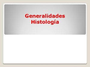 Generalidades Histologa Clulas eucariticas Microscopa y Tcnica histolgica