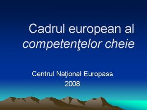 Cadrul european al competenelor cheie Centrul Naional Europass