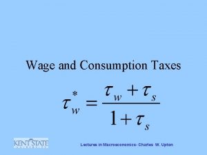 Wage and Consumption Taxes Lectures in Macroeconomics Charles