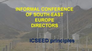 INFORMAL CONFERENCE OF SOUTHEAST EUROPE DIRECTORS ICSEED principles