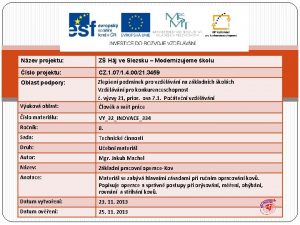 Nzev projektu Z Hj ve Slezsku Modernizujeme kolu