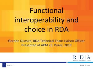 Functional interoperability and choice in RDA Gordon Dunsire