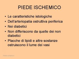 PIEDE ISCHEMICO Le caratteristiche istologiche Dellarteriopatia ostruttiva periferica