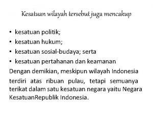 Kesatuan wilayah indonesia meliputi