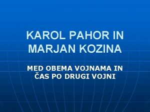 KAROL PAHOR IN MARJAN KOZINA MED OBEMA VOJNAMA