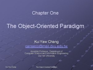 Chapter One The ObjectOriented Paradigm KuYaw Chang cansecomail