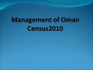 Management of Oman Census 2010 1 Introduction Census