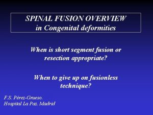 SPINAL FUSION OVERVIEW in Congenital deformities When is