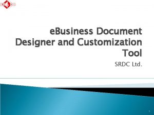 e Business Document Designer and Customization Tool SRDC