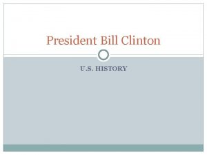 President Bill Clinton U S HISTORY The Clinton