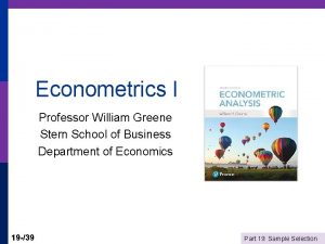 Econometrics I Professor William Greene Stern School of
