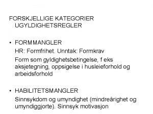 FORSKJELLIGE KATEGORIER UGYLDIGHETSREGLER FORMMANGLER HR Formfrihet Unntak Formkrav