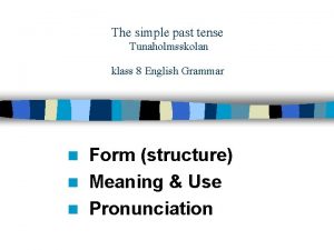 Use simple past tense