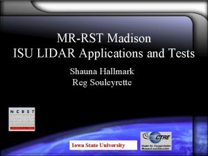 MRRST Madison ISU LIDAR Applications and Tests Shauna