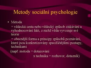 Metody sociln psychologie Metoda vdeck cesta nebo vdeck