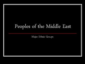 What are the major ethnic groups in the middle east
