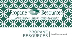 PROPANE RESOURCES Social Media Assessment WHO IS PROPANE