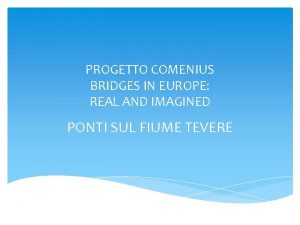 PROGETTO COMENIUS BRIDGES IN EUROPE REAL AND IMAGINED