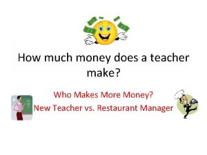 How much money does a teacher make Who