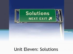 Unit Eleven Solutions Solutions A solution is a