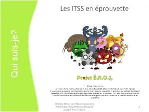 Qui suisje Les ITSS en prouvette 2014 Projet