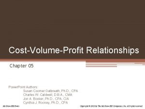 CostVolumeProfit Relationships Chapter 05 Power Point Authors Susan