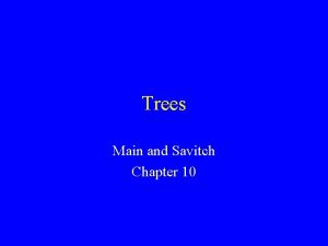 Trees Main and Savitch Chapter 10 Binary Trees