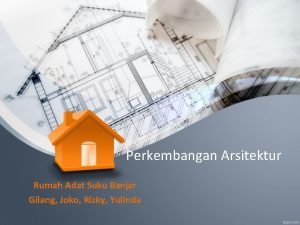 Perkembangan Arsitektur Rumah Adat Suku Banjar Gilang Joko