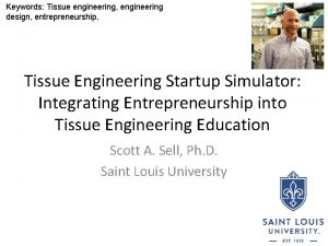Keywords Tissue engineering engineering design entrepreneurship Tissue Engineering