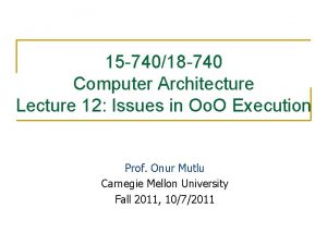 15 74018 740 Computer Architecture Lecture 12 Issues