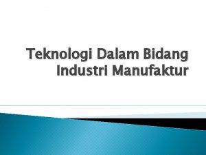 Teknik manufaktur industri agro