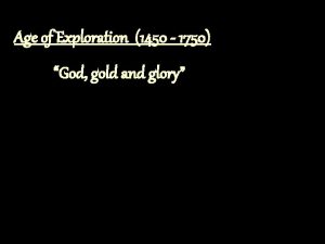 Age of Exploration 1450 1750 God gold and