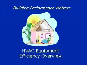 Building Performance Matters HVAC Equipment Efficiency Overview HVAC