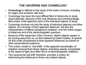 THE UNIVERSE AND COSMOLOGY Cosmology is defined as THE UNIVERSE AND COSMOLOGY Cosmology is defined as