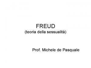 FREUD teoria della sessualit Prof Michele de Pasquale