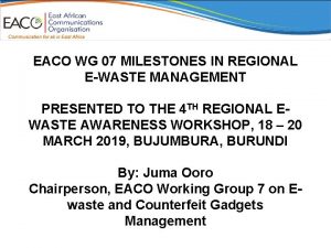 EACO WG 07 MILESTONES IN REGIONAL EWASTE MANAGEMENT