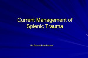 Current Management of Splenic Trauma No financial disclosures