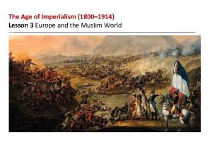 The Age of Imperialism 1800 1914 Lesson 3