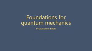 Foundations for quantum mechanics Photoelectric Effect Some background