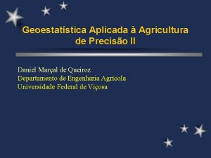 Geoestatstica Aplicada Agricultura de Preciso II Daniel Maral