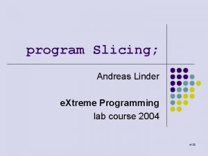 program Slicing Andreas Linder e Xtreme Programming lab