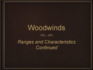 Woodwinds Ranges and Characteristics Continued Bb Clarinet Sounds