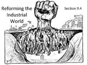 Chapter 9 section 4 reforming the industrial world