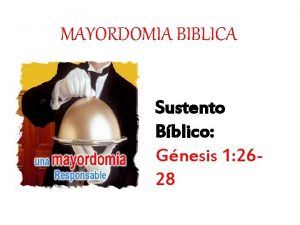 MAYORDOMIA BIBLICA Sustento Bblico Gnesis 1 2628 Introduccin