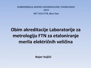 KONFERENCIJA MERNOINFORMACIONE TEHNOLOGIJE 2019 MIT 2019 FTN Novi