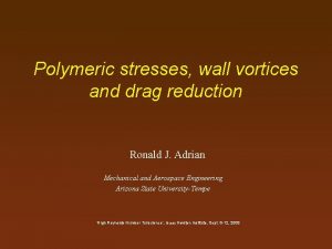 Polymeric stresses wall vortices and drag reduction Ronald