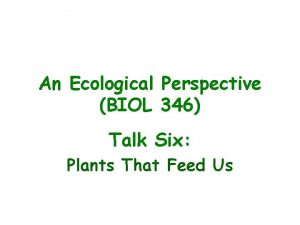 An Ecological Perspective BIOL 346 Talk Six Plants
