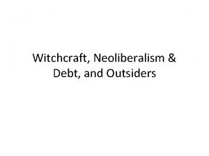 Witchcraft Neoliberalism Debt and Outsiders Witchcraft as Modern