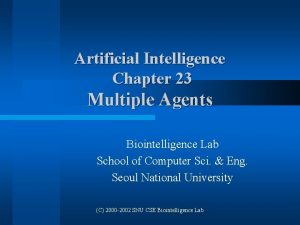 Artificial Intelligence Chapter 23 Multiple Agents Biointelligence Lab