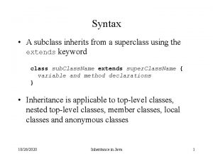 Syntax A subclass inherits from a superclass using